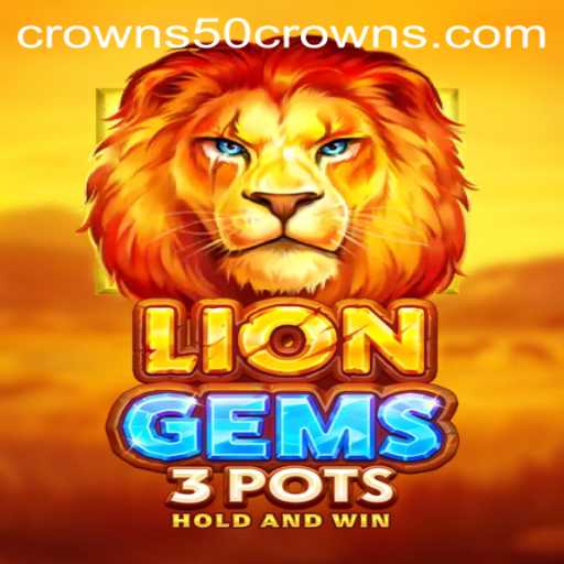 Explore the Adventure of LionGems3pots and Unleash the Power of 50crowns