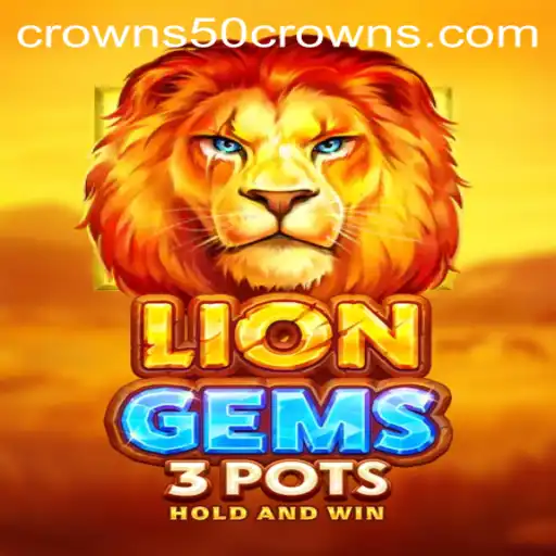 Explore the Adventure of LionGems3pots and Unleash the Power of 50crowns